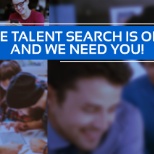 THE TALENT SEARCH IS ON AND WE NEED YOU